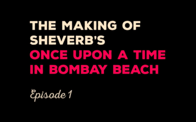 THE MAKING OF SHEVERB’S ONCE UPON A TIME IN BOMBAY BEACH PART ONE